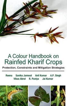 Hardcover A Colour Handbook on Rainfed Kharif Crops: Protection, Constraints and Mitigation Strategies Book