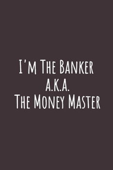 I'm The Banker a.k.a. The Money Master: Blank Lined Notebook