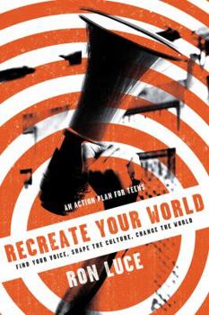 Paperback Recreate Your World: Find Your Voice, Shape the Culture, Change the World Book