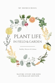 Paperback Plant Life in Field and Garden: Nature Study For Kids - Australian Edition Book