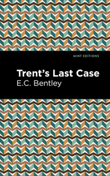 Trent's Last Case - Book #1 of the Philip Trent