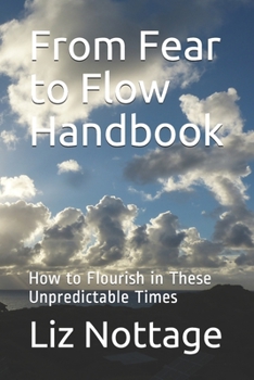 Paperback From Fear to Flow Handbook: How to Flourish in These Unpredictable Times Book