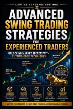 Paperback ADVANCED SWING TRADING STRATEGIES FOR EXPERIENCED TRADERS: Move beyond basic swing trading and start building advanced strategies designed for ... Technical Analysis, Risk Management, and Pro) Book