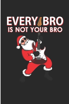 Paperback Every Bro Is not Your Bro: Every Bro Holiday Gifts for Christmas Blank Lined Notebook Book