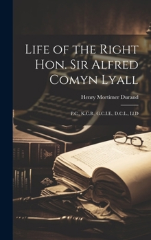 Hardcover Life of the Right Hon. Sir Alfred Comyn Lyall: P.C., K.C.B., G.C.I.E., D.C.L., Ll.D Book