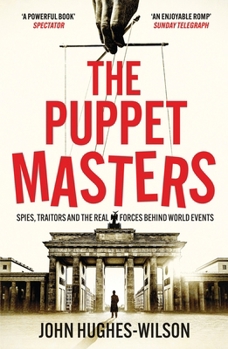 Paperback The Puppet Masters: Spies, Traitors and the Real Forces Behind World Events Book