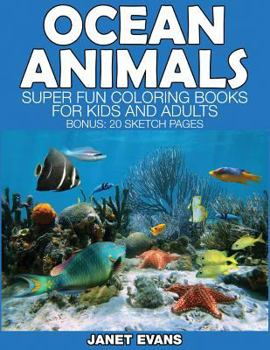 Paperback Ocean Animals: Super Fun Coloring Books for Kids and Adults (Bonus: 20 Sketch Pages) Book