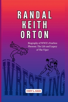 RANDAL KEITH ORTON: Biography of WWE's Fearless Phenom: The Life and Legacy of The Viper (WWE HALL OF CHAMPIONS: BIOGRAPHIES OF WRESTLING'S GREATEST)