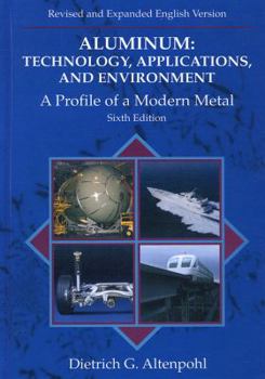 Aluminum: Technology, Applications, and Environment : A Profile of a Modern Metal Aluminum from Within