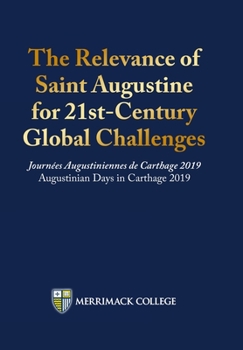 Hardcover The Relevance of Saint Augustine for 21st-Century Global Challenges: Journées Augustiniennes de Carthage 2019 Augustinian Days in Carthage 2019 Book