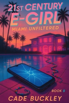 21st Century E-Girl: Miami Unfiltered: Book 8 in the 21st Century E-Boy/E-Girl Series - Book #8 of the 21st Century E-Boy/E-Girl