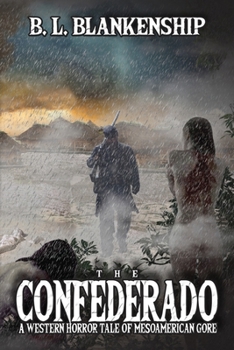 Paperback The Confederado: A Western Horror Tale of MesoAmerican Gore Book