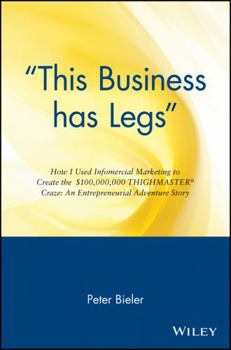 Paperback This Business Has Legs: How I Used Infomercial Marketing to Create the $100,000,000 Thighmaster Craze: An Entrepreneurial Adventure Story Book