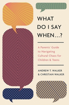 Paperback What Do I Say When . . . ?: A Parent's Guide to Navigating Cultural Chaos for Children and Teens Book