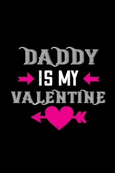 Daddy is my valentine: Funny Hilarious Valentine's Day lined journal / notebook Gift, Heart alternative to Greeting Card, Valentine Anniversary Gift ... Boyfriend, Him, Wife, Girlfriend, Her