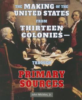 Paperback The Making of the United States from Thirteen Colonies: Through Primary Sources Book