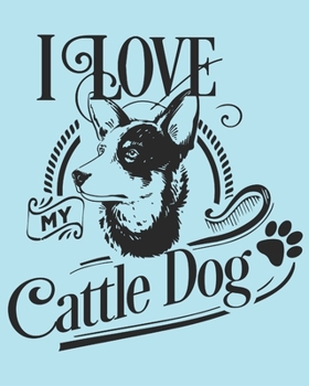 Paperback I Love My Cattle Dog: Cattle Dog Gift - 2020 Planner Weekly and Monthly Featuring a Cute Dog on a Aqua Background - Dog Planner 2020 Book