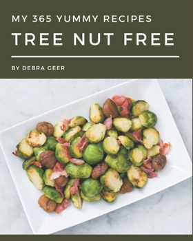 Paperback My 365 Yummy Tree Nut Free Recipes: Home Cooking Made Easy with Yummy Tree Nut Free Cookbook! Book