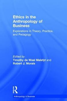 Hardcover Ethics in the Anthropology of Business: Explorations in Theory, Practice, and Pedagogy Book