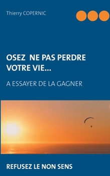 Paperback Osez ne pas perdre votre vie...: à essayer de la gagner [French] Book