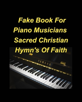 Paperback Fake Book For Piano Musicians Sacred Hymns of Faith: Piano Fake Lead Chords Hymns Christian faith Easy Church Lyrics Book
