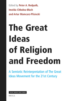 Hardcover The Great Ideas of Religion and Freedom: A Semiotic Reinterpretation of the Great Ideas Movement for the 21st Century Book