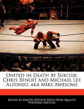 United in Death by Suicide : Chris Benoit and Michael Lee Alfonso, aka Mike Awesome