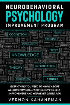 Paperback Neurobehavioral Psychology Improvement Program: Everything you need to know about Neurobehavioral Psychology for self-improvement and you never dared Book