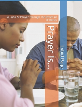 Paperback Prayer Is...: A Look At Prayer through the Prism of 8 words Book