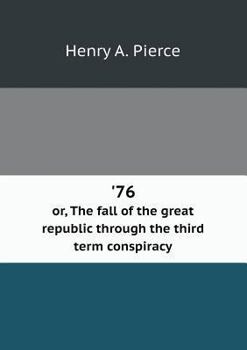 Paperback '76 or, The fall of the great republic through the third term conspiracy Book