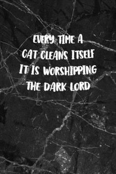 Every time A Cat Cleans Itself It Is Worshipping The Dark Lord: All Purpose 6x9" Blank Lined Notebook Journal Way Better Than A Card Trendy Unique Gift Gothic Marble Gray Goth