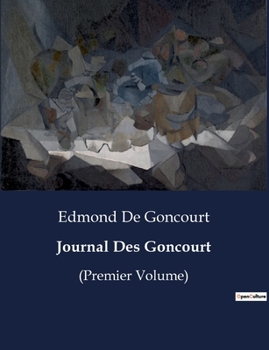 Journal Des Goncourt: (Premier Volume)