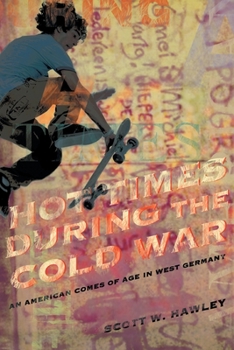 Paperback Hot Times During the Cold War: An American Comes of Age In West Germany Book