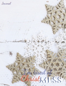 I'm tired of Christmess Journal: Joyful Christmas Journal/Notebook/Diary, Keep Track of Gifts, Recipes, Lists, Holuday Plans, Lined Paper, 120 Pages 7,44x 9,69 Composition Book (vol. 2)