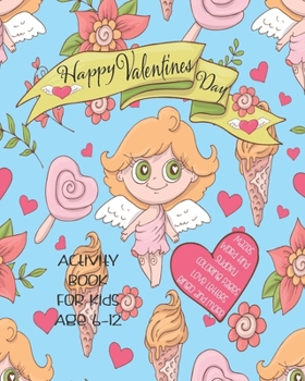 Happy Valentines Day Activity Book For Kids: Unleash Your Child's Creativity With These Fun Games & Puzzles,Valentines Day Activity Book For Children ... In A Row | Bingo | Sudoku | Coloring Pages