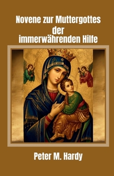 Novene zur Muttergottes der immerwährenden Hilfe: Für Hilfe in jeder Notlage (German Edition)