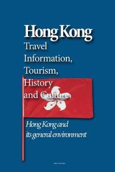 Paperback Hong Kong Travel Information, Tourism, History and Culture: Hong Kong and its general environment Book