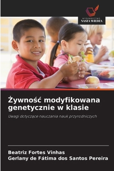 Zywnosc modyfikowana genetycznie w klasie (Polish Edition)