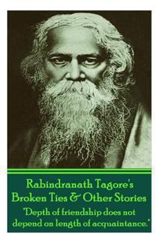 Paperback Rabindranath Tagore's Broken Ties & Other Stories: "Depth of friendship does not depend on length of acquaintance." Book