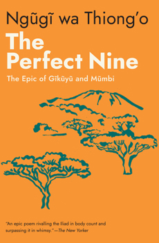 The Perfect Nine: The Epic of Gĩkũyũ And Mũmbi
