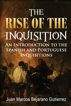 Paperback The Rise of the Inquisition: An Introduction to the Spanish and Portuguese Inquisitions Book