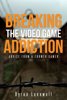 Paperback Breaking the Video Game Addiction: Advice from a former gamer Book