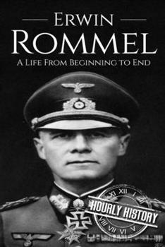 Paperback Erwin Rommel: A Life From Beginning to End Book
