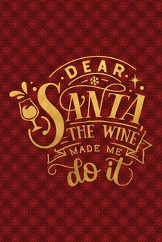 Paperback Dear Santa The Wine Made Me Do It: Funny Lined Notebook for Red Christmas Wine Party Book