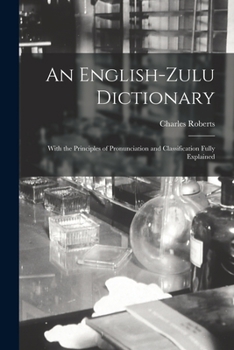 Paperback An English-Zulu Dictionary; With the Principles of Pronunciation and Classification Fully Explained Book