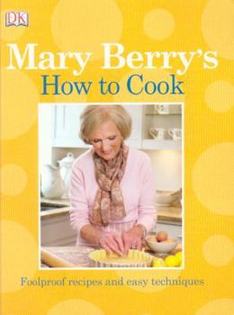 Mary Berry's How to Cook: Easy Recipes and Foolproof Techniques