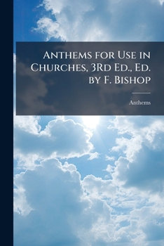 Paperback Anthems for Use in Churches, 3rd Ed., Ed. by F. Bishop Book