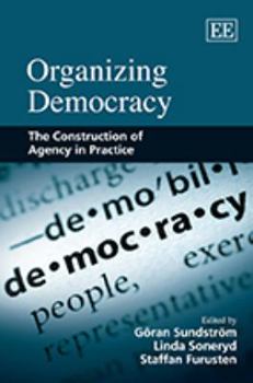 Hardcover Organizing Democracy: The Construction of Agency in Practice Book