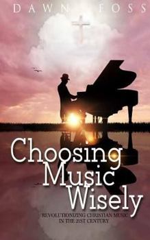 Paperback Choosing Music Wisely: Revolutionizing Christian Music in the 21st Century Book