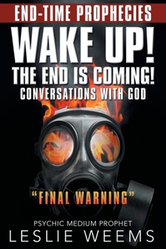 Paperback Wake Up! the End Is Coming!: Conversations with God "Final Warning" Book